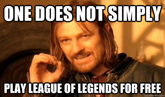 one does not simply play league of legends for free