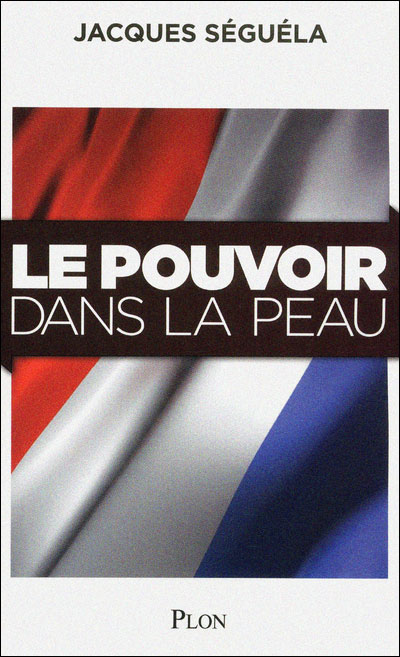 Couverture du livre de Jacques Séguéla, Le pouvoir dans la peau, paru en octobre 2011